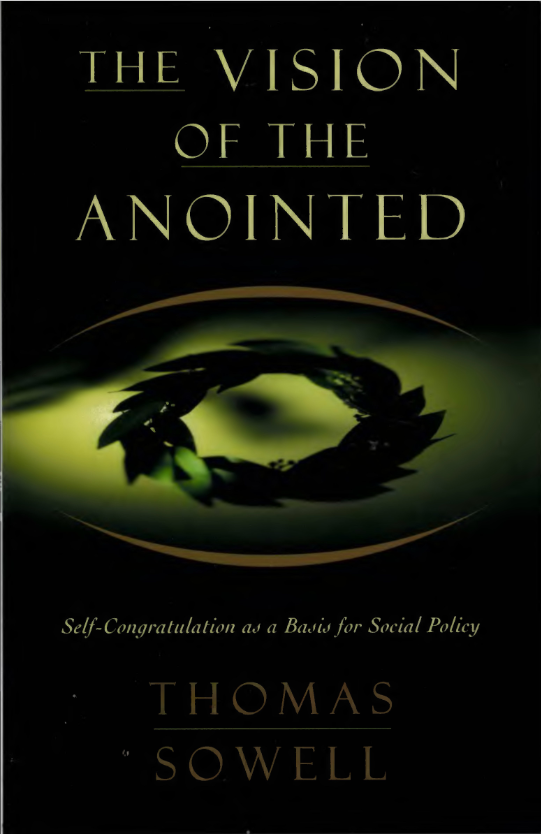 Book cover of The Vision Of The Anointed: Self-congratulation As A Basis For Social Policy by Thomas Sowell Book cover of The Vision Of The Anointed: Self-congratulation As A Basis For Social Policy by Thomas Sowell